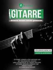 Gitarre lernen leicht gemacht für Erwachsene mit Audio und Lehrvideos Schulz, Sebastian/Horstmann, Björn 9783982096575