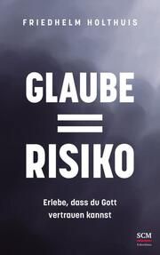 Glaube = Risiko Holthuis, Friedhelm 9783417010190