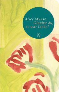 Glaubst du, es war Liebe? Munro, Alice 9783596520503