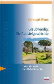 Glaubwürdig: Die Apostelgeschichte Wurm, Christoph 9783417269345