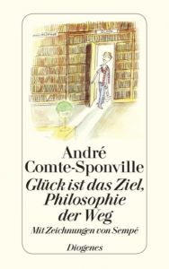 Glück ist das Ziel, Philosophie der Weg Comte-Sponville, André 9783257241914