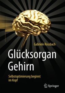 Glücksorgan Gehirn Rossbach, Gabriele 9783662577288