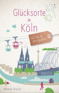 Glücksorte in Köln Brozeit, Melanie 9783770020324