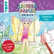 Glitzer Zauberpapier Malbuch Fabelhafte Feen Hecher, Mimi 9783735891525