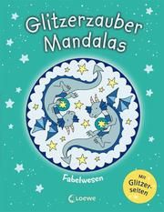 Glitzerzauber-Mandalas - Fabelwesen Isabelle Metzen 9783743202320