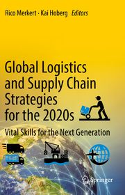 Global Logistics and Supply Chain Strategies for the 2020s Rico Merkert/Kai Hoberg 9783030957636