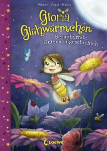 Gloria Glühwürmchen - Bezaubernde Gutenachtgeschichten Weber, Susanne/Vogel, Kirsten 9783785584743