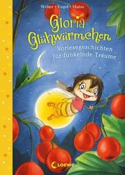 Gloria Glühwürmchen - Vorlesegeschichten für funkelnde Träume Weber, Susanne/Vogel, Kirsten 9783743215986