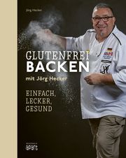 Glutenfrei Backen mit Jörg Hecker Hecker, Jörg 9783955403942
