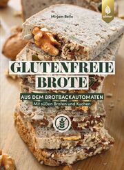 Glutenfreie Brote aus dem Brotbackautomaten Beile, Mirjam 9783818622152