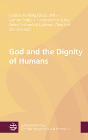 God and the Dignity of Humans Bilateral Working Group of the German Bishops' Conference and the Unit 9783374064304