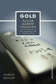 Gold - Player, Märkte, Chancen Bußler, Markus 9783864707209