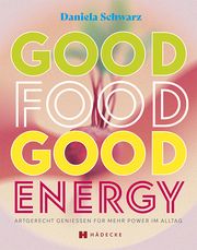 Good Food - Good Energy Schwarz, Daniela 9783775008204