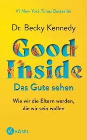Good Inside - Das Gute sehen Kennedy, Becky (Dr.) 9783466312122