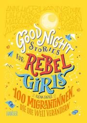 Good Night Stories for Rebel Girls - 100 Migrantinnen, die die Welt verändern Favilli, Elena 9783446268050