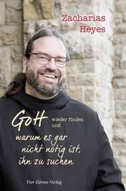 Gott wieder finden und warum es gar nicht nötig ist, ihn zu suchen Heyes, Zacharias 9783896806147