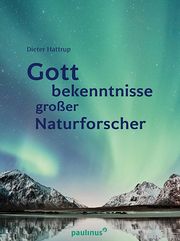 Gottbekenntnisse grosser Naturforscher Hattrup, Dieter 9783790217568