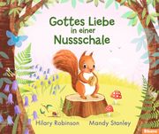 Gottes Liebe in einer Nussschale Robinson, Hilary/Stanley, Mandy 9783988300164