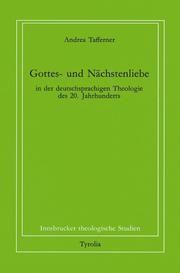 Gottes- und Nächstenliebe in der deutschsprachigen Theologie des 20. Jahrhunderts Tafferner, Andrea 9783702218409