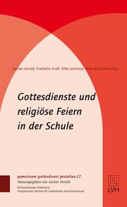 Gottesdienste und religiöse Feiern in der Schule Jochen Arnold/Friedhelm Kraft/Silke Leonhard u a 9783374055197