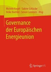 Governance der Europäischen Energieunion Michèle Knodt/Sabine Schlacke/Heike Boehler u a 9783658236458