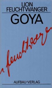Goya oder Der arge Weg der Erkenntnis Feuchtwanger, Lion 9783351022136