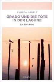 Grado und die Tote in der Lagune Nagele, Andrea 9783740816575