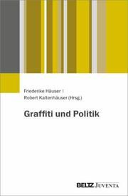 Graffiti und Politik Friederike Häuser/Robert Kaltenhäuser 9783779970668