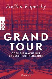 Grand Tour oder die Nacht der Großen Complication Kopetzky, Steffen 9783499009280