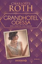 Grandhotel Odessa - Der Garten des Fauns Roth, Charlotte 9783426308035