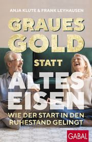 Graues Gold statt altes Eisen Klute, Anja/Leyhausen, Frank 9783967391992