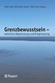 Grenzbewusstsein - zwischen Abgrenzung und Entgrenzung Peter Held/Mechthild Justen/Silvia Kehl 9783958537798