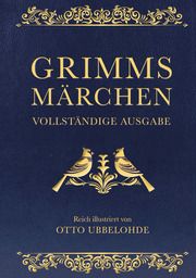 Grimms Märchen - vollständig und illustriert Grimm, Jacob/Grimm, Wilhelm 9783730602041