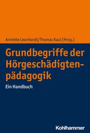 Grundbegriffe der Hörgeschädigtenpädagogik Annette Leonhardt/Thomas Kaul 9783170372344