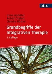 Grundbegriffe der Integrativen Therapie Apfalter, Irene/Stefan, Robert (Dr.)/Höfner, Claudia (Dr.) 9783825261177