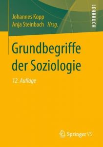 Grundbegriffe der Soziologie Johannes Kopp/Anja Steinbach 9783658209773