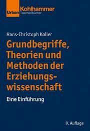 Grundbegriffe, Theorien und Methoden der Erziehungswissenschaft Koller, Hans-Christoph 9783170398108