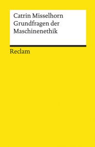 Grundfragen der Maschinenethik Misselhorn, Catrin 9783150195833