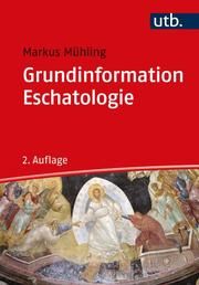 Grundinformation Eschatologie Mühling, Markus (Prof. Dr.) 9783825258252