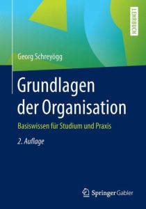 Grundlagen der Organisation Schreyögg, Georg 9783658139582