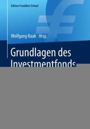 Grundlagen des Investmentfondsgeschäftes Wolfgang Raab 9783658241544