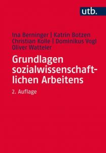 Grundlagen sozialwissenschaftlichen Arbeitens Berninger, Ina (Dr.)/Botzen, Katrin/Kolle, Christian u a 9783825246228