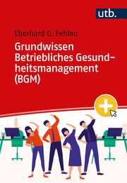 Grundwissen Betriebliches Gesundheitsmanagement (BGM) Fehlau, Eberhard G 9783825262891