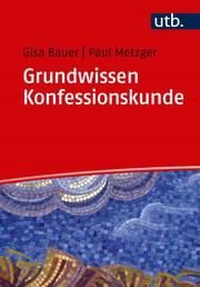 Grundwissen Konfessionskunde Bauer, Gisa (Dr.)/Metzger, Paul (Dr. ) 9783825252540