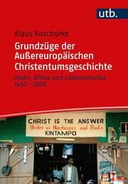 Grundzüge der Außereuropäischen Christentumsgeschichte Koschorke, Klaus (Prof. Dr.) 9783825259341