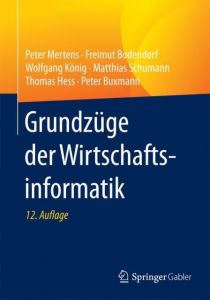 Grundzüge der Wirtschaftsinformatik Mertens, Peter/Bodendorf, Freimut/König, Wolfgang u a 9783662533611