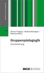 Gruppenpädagogik Freigang, Werner/Bräutigam, Barbara/Müller, Matthias 9783779926856