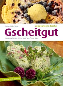 Gscheitgut - vegetarische Küche Michael Müller/Corinna Brauer 9783956545535