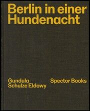 Gundula Schulze Eldowy: Berlin in einer Hundenacht Schulze Eldowy, Gundula/Truschner, Peter 9783959058209