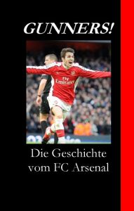 Gunners! Die Geschichte vom FC Arsenal Schmitt, Robert 9783943004090